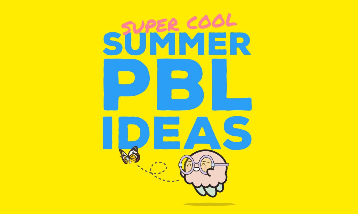 5 Super Cool Summer PBL Projects to Keep Students Learning