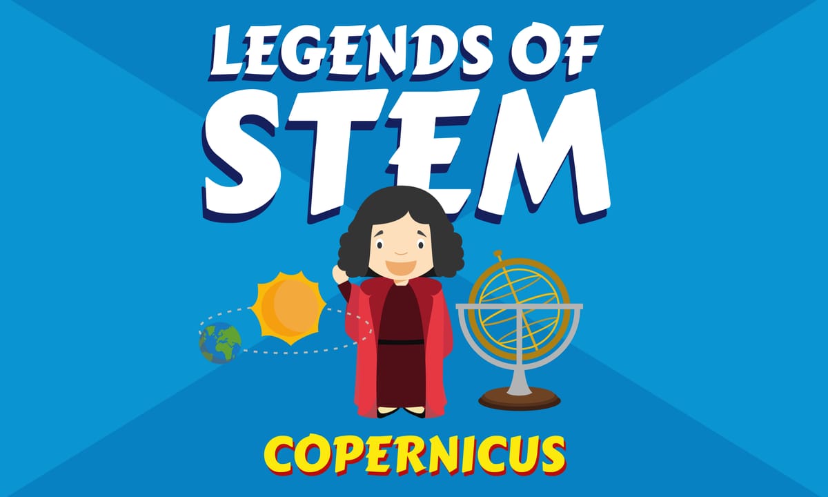 Creative Legends of STEM: Copernicus