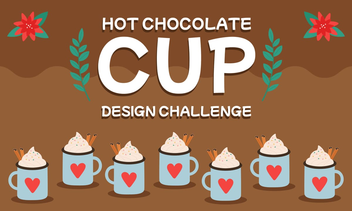 Hot Chocolate Cup Design Challenge