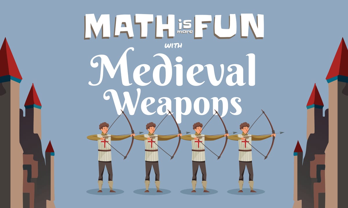 Math is More Fun: with Medieval Weapons