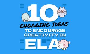 10 Engaging Ideas to Encourage Creativity in ELA Lessons
