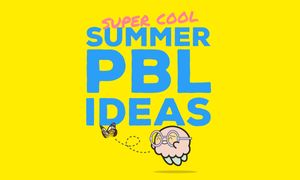 5 Super Cool Summer PBL Projects to Keep Students Learning