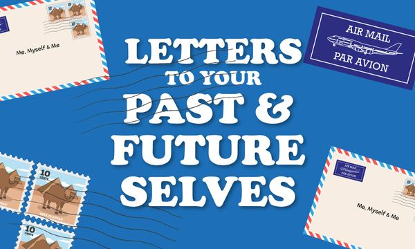 Letters to Your Past & Future Selves