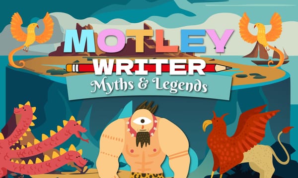 Motley Writer: Myths & Legends 
- Creative Writing by Chance