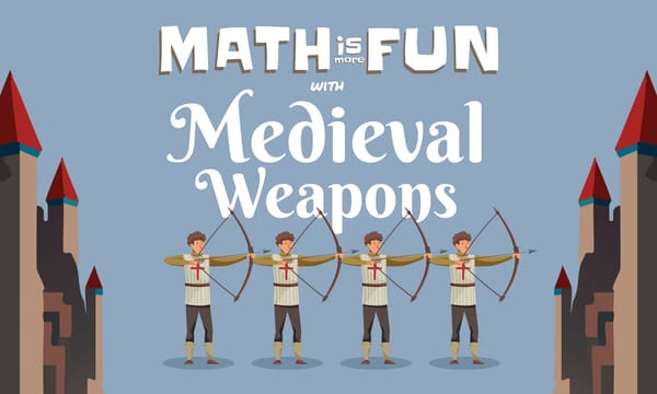 Math is More Fun: with Medieval Weapons
