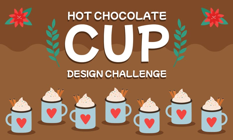 Hot Chocolate Cup Design Challenge